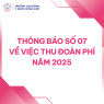 THÔNG BÁO SỐ 07  VỀ VIỆC THU ĐOÀN PHÍ NĂM 2025