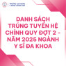 DANH SÁCH TRÚNG TUYỂN HỆ CHÍNH QUY ĐỢT 2 - NĂM 2025 NGÀNH Y SĨ ĐA KHOA