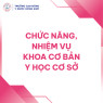 CHỨC NĂNG, NHIỆM VỤ KHOA CƠ BẢN - Y HỌC CƠ SỞ