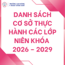 DANH SÁCH CƠ SỞ THỰC HÀNH CÁC LỚP NIÊN KHÓA 2026 – 2029